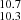 $ _{10.3}^{10.7} $