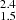 $ _{1.5}^{2.4} $