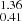 $ _{0.41}^{1.36} $