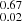 $ _{0.02}^{0.67} $