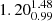 $ 1.20_{0.99}^{1.48} $