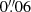 $ 0{{\overset{\prime\prime}{.}}}06 $
