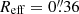 $ R_{\mathrm{eff}}=0{{\overset{\prime\prime}{.}}}36 $