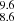 $ _{8.6}^{9.6} $
