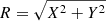 $ R=\sqrt{X^2+Y^2} $