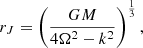 $$ \begin{aligned} r_J = \left( \frac{GM}{4\Omega ^2 - k^2} \right)^{\frac{1}{3}}, \end{aligned} $$