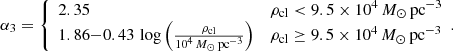 $$ \begin{aligned} \alpha _3 = \left\{ \begin{array}{ll} 2.35&\rho _{\rm cl} < 9.5 \times 10^4 \, M_\odot \,\mathrm{pc}^{-3} \\ 1.86{-}0.43 \, \log \left(\frac{\rho _{\rm cl}}{10^4 \, M_\odot \,\mathrm{pc}^{-3}}\right)&\rho _{\rm cl} \ge 9.5 \times 10^4 \, M_\odot \,\mathrm{pc}^{-3} \\ \end{array}. \right. \end{aligned} $$