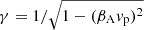 $ \gamma = 1/\sqrt{1 - (\beta_{\mathrm{A}} v_{\mathrm{p}})^2} $