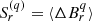 $ S^{(q)}_{r}=\langle \Delta B_{r}^{q}\rangle $