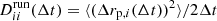 $ D^{\mathrm{run}}_{ii}(\Delta t) = \langle (\Delta r_{\mathrm{p},i}(\Delta t))^2 \rangle/2 \Delta t $