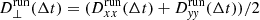 $ D^{\mathrm{run}}_{\perp}(\Delta t)=(D^{\mathrm{run}}_{xx}(\Delta t)+D^{\mathrm{run}}_{\mathit{yy}}(\Delta t))/2 $