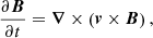 $$ \begin{aligned} \frac{\partial {\boldsymbol{B}}}{\partial t}&= {\boldsymbol{\nabla }} \times \left({\boldsymbol{v}} \times {\boldsymbol{B}}\right) ,\end{aligned} $$