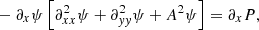 $$ \begin{aligned}&-\partial _x \psi \left[\partial ^2_{xx}\psi + \partial ^2_{ yy}\psi + A^2 \psi \right]=\partial _x P, \end{aligned} $$