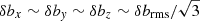 $ \delta b_x \sim \delta b_{\mathit{y}} \sim \delta b_z \sim \delta b_{\mathrm{rms}}/\sqrt{3} $