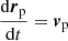 $$ \begin{aligned}&\frac{\mathrm{d} {\boldsymbol{r}}_{\rm p}}{\mathrm{d}t} = {\boldsymbol{v}}_{\rm p} \end{aligned} $$