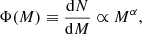 $$ \begin{aligned} \Phi (M) \equiv \frac{\mathrm{d}N}{\mathrm{d}M} \propto M^{\alpha }, \end{aligned} $$