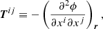 $$ \begin{aligned} {\boldsymbol{T}}^{ij} \equiv -\left(\frac{\partial ^2\phi }{\partial x^i \partial x^j} \right)_{\boldsymbol{r}}, \end{aligned} $$