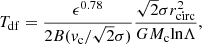 $$ \begin{aligned} T_{\rm df}=\frac{\epsilon ^{0.78}}{2B(v_{\rm c}/\sqrt{2}\sigma )}\frac{\sqrt{2}\sigma r_{\rm circ}^2}{GM_{\rm c}\mathrm{ln}\Lambda }, \end{aligned} $$