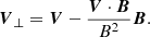 $$ \begin{aligned} \boldsymbol{V}_{\perp }=\boldsymbol{V}-\frac{\boldsymbol{V} \cdot \boldsymbol{B}}{B^2} \boldsymbol{B}. \end{aligned} $$