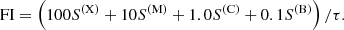 $$ \begin{aligned} \mathrm{FI}=\left(100 S^{(\mathrm{X})}+10 S^{(\mathrm{M})}+1.0 S^{(\mathrm{C})}+0.1 S^{(\mathrm{B})}\right) / \tau . \end{aligned} $$