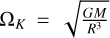 ${{\rm{\Omega }}_K} = \sqrt {{{GM} \over {{R^3}}}} $