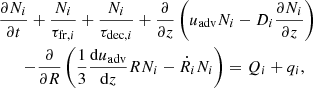 $$ \begin{aligned} \begin{aligned}&{\frac{\partial N_i}{\partial t} + \frac{N_i}{\tau _{\mathrm{fr},i}} + \frac{N_i}{\tau _{\mathrm{dec},i}} + \frac{\partial }{\partial z} \left(u_{\rm adv}N_i - D_i\frac{\partial N_i}{\partial z}\right)}\\&\qquad {-\frac{\partial }{\partial R}\left(\frac{1}{3}\frac{\mathrm{d}u_{\rm adv}}{\mathrm{d}z}RN_i -\dot{R}_iN_i\right) = Q_i + q_i}, \end{aligned} \end{aligned} $$