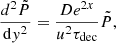 $$ \begin{aligned} \frac{d^2\tilde{P}}{\mathrm{d}y^2} = \frac{De^{2x}}{u^2\tau _{\rm dec}}\tilde{P}, \end{aligned} $$