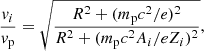 $$ \begin{aligned} \frac{v_i}{v_{\rm p}} = \sqrt{\frac{R^2 + (m_{\rm p}c^2/e)^2}{R^2 + (m_{\rm p}c^2A_i/eZ_i)^2}}, \end{aligned} $$