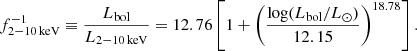 $$ \begin{aligned} f_{\rm 2{-}10\,keV}^{-1} \equiv \frac{L_{\rm bol}}{L_{\rm 2{-}10\,keV}} = 12.76\left[1+\left(\frac{\log (L_{\rm bol}/{L_\odot })}{12.15}\right)^{18.78}\right]. \end{aligned} $$