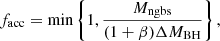 $$ \begin{aligned} f_{\rm acc} = \min \left\{ 1,\frac{M_{\rm ngbs}}{(1+\beta )\Delta M_{\rm BH}}\right\} , \end{aligned} $$