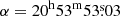 $ \alpha = 20^{\mathrm{h}}53^{\mathrm{m}}53{{{\overset{\text{s}}{.}}}}03 $
