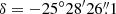 $ \delta = -25^\circ28^{\prime}26{{{\overset{\prime\prime}{.}}}}1 $