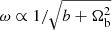 $ \omega \propto 1 / \sqrt{b + \Omega_{\mathrm{b}}^2} $
