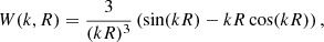 $$ \begin{aligned} W(k, R) = \frac{3}{(kR)^3} \left( \sin (k R) - kR \cos (k R) \right), \end{aligned} $$