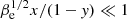 $ \beta_{\mathrm{e}}^{1/2}x/(1-\mathit{y}) \ll 1 $