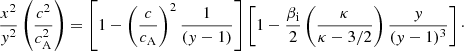 $$ \begin{aligned} \frac{x^2}{{ y}^2}\left(\frac{c^2}{c_{\rm A}^2}\right) = \left[1 - \left(\frac{c}{c_{\rm A}}\right)^2 \frac{1}{({ y} - 1)}\right] \left[1-\frac{\beta _{\rm i}}{2}\left(\frac{\kappa }{\kappa -3/2}\right)\frac{{ y}}{({ y} - 1)^3}\right]\cdot \end{aligned} $$