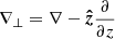 $ \nabla_\perp = \nabla - \boldsymbol{\hat{z}}\frac{\partial}{\partial z} $