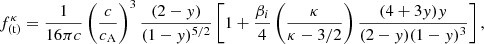 $$ \begin{aligned} f_{\rm (t)}^\kappa = \frac{1}{16\pi c}\left(\frac{c}{c_{\rm A}}\right)^3 \frac{(2-{ y})}{(1-{ y})^{5/2}}\left[1+ \frac{\beta _{i}}{4}\left(\frac{\kappa }{\kappa -3/2}\right)\frac{(4+3{ y}){ y}}{(2-{ y})(1-{ y})^3} \right], \end{aligned} $$