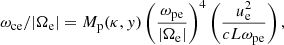 $$ \begin{aligned} \omega _{\rm ce}/|\Omega _{\rm e}| = M_{\rm p}(\kappa ,{ y})\left(\frac{\omega _{\rm pe}}{|\Omega _{\rm e}|}\right)^4\left(\frac{u_{\rm e}^2}{cL\omega _{\rm pe}}\right), \end{aligned} $$