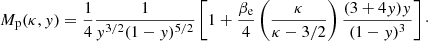 $$ \begin{aligned} M_{\rm p}(\kappa ,{ y}) = \frac{1}{4}\frac{1}{{ y}^{3/2}(1-{ y})^{5/2}}\left[1+\frac{\beta _{\rm e}}{4}\left(\frac{\kappa }{\kappa -3/2}\right)\frac{(3+4{ y}){ y}}{(1-{ y})^3}\right]\cdot \end{aligned} $$
