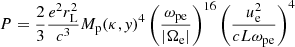 $ P = \frac{2}{3}\frac{e^2r_{\mathrm{L}}^2}{c^3}M_{\mathrm{p}}(\kappa,\mathit{y})^4\left(\frac{\omega_{\mathrm{pe}}}{|\Omega_{\mathrm{e}}|}\right)^{16}\left(\frac{u_{\mathrm{e}}^2}{cL\omega_{\mathrm{pe}}}\right)^4 $