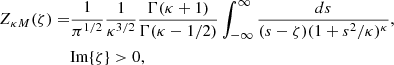 $$ \begin{aligned} Z_{\kappa M}(\zeta ) =&\frac{1}{\pi ^{1/2}} \frac{1}{\kappa ^{3/2}}\frac{\Gamma (\kappa +1)}{\Gamma (\kappa -1/2)}\int _{-\infty }^\infty \frac{ds}{(s-\zeta )(1+s^2/\kappa )^\kappa },\nonumber \\&\mathrm{Im} \{\zeta \}>0, \end{aligned} $$