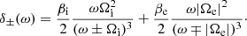 $$ \begin{aligned}&\delta _\pm (\omega ) = \frac{\beta _{\rm i}}{2}\frac{\omega \Omega _{\rm i}^2}{(\omega \pm \Omega _{\rm i})^3} + \frac{\beta _{\rm e}}{2}\frac{\omega |\Omega _{\rm e}|^2}{(\omega \mp |\Omega _{\rm e}|)^3}\cdot \end{aligned} $$