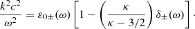 $$ \begin{aligned} \frac{k^2c^2}{\omega ^2} = \varepsilon _{0\pm }(\omega ) \left[1-\left(\frac{\kappa }{\kappa -3/2}\right)\delta _{\pm }(\omega )\right]\cdot \end{aligned} $$