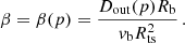 $$ \begin{aligned} \beta&= \beta (p) = \frac{D_{\rm out}(p) R_{\rm b}}{{ v}_{\rm b} R_{\rm ts}^2} \,. \end{aligned} $$