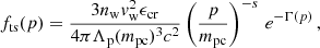 $$ \begin{aligned} f_{\rm ts}(p) = \frac{3 n_{\rm w} { v}_{\rm w}^2 \epsilon _{\rm cr}}{4 \pi \Lambda _{\rm p} (m_{\rm pc})^3 c^2 } \left( \frac{p}{m_{\rm pc}} \right)^{-s} \, e^{-\Gamma (p)} \,, \end{aligned} $$