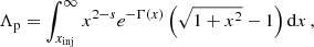 $$ \begin{aligned} \Lambda _{\rm p} =\int _{x_{\rm inj}}^{\infty } x^{2-s} e^{-\Gamma (x)} \left( \sqrt{1+x^2}-1 \right) \mathrm{d}x \,, \end{aligned} $$