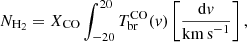 $$ \begin{aligned} N_{\rm H_2} = X_{\rm CO} \int _{-20}^{20} T_{\rm br}^\mathrm{CO}({ v}) \left[ \frac{\mathrm{d}{ v}}{\mathrm{km\,s}^{-1}} \right], \end{aligned} $$