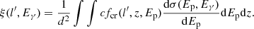 $$ \begin{aligned} \xi (l^\prime , E_\gamma ) =\frac{1}{d^2} \int \int c f_{\rm cr}(l^\prime ,z, E_{\rm p}) \frac{\mathrm{d} \sigma (E_{\rm p}, E_\gamma ) }{\mathrm{d}E_{\rm p}} \mathrm{d}E_{\rm p} \mathrm{d}z. \end{aligned} $$
