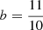$ b= \frac{11}{10} $